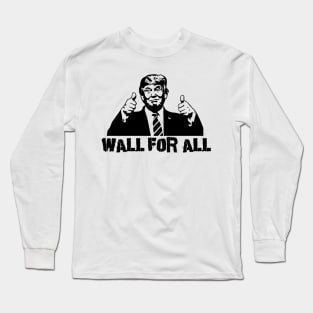 Donald Trump: Wall For All Long Sleeve T-Shirt